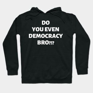 Do You Even Democracy, Bro?!? Hoodie